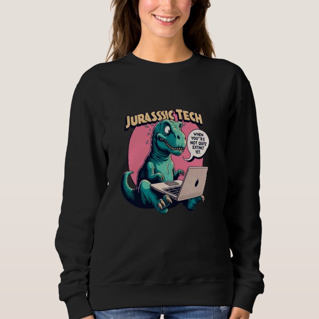 Jurassic Tech - Funny meme quote office t-rex ital Sweatshirt (Front)