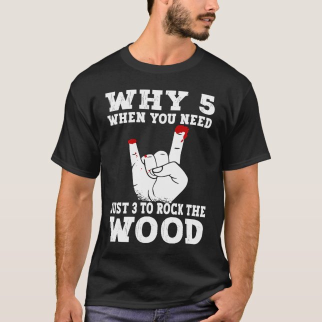 Just 3 to rock the wood Woodworking Carpenter Carp T-Shirt (Front)