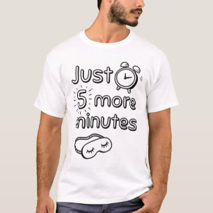 Just 5 more minutes to snooze T-Shirt