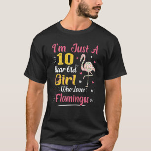 Just A 10 Year Old Girl Who Loves Flamingos 10th B T-Shirt