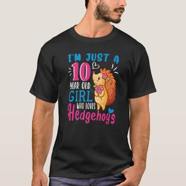 Just A 10 Year Old Girl Who Loves Hedgehogs 10th B T-Shirt (Front)