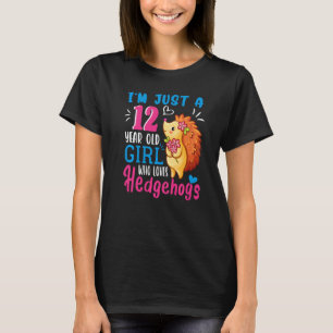 Just A 12 Year Old Girl Who Loves Hedgehogs 12th B T-Shirt
