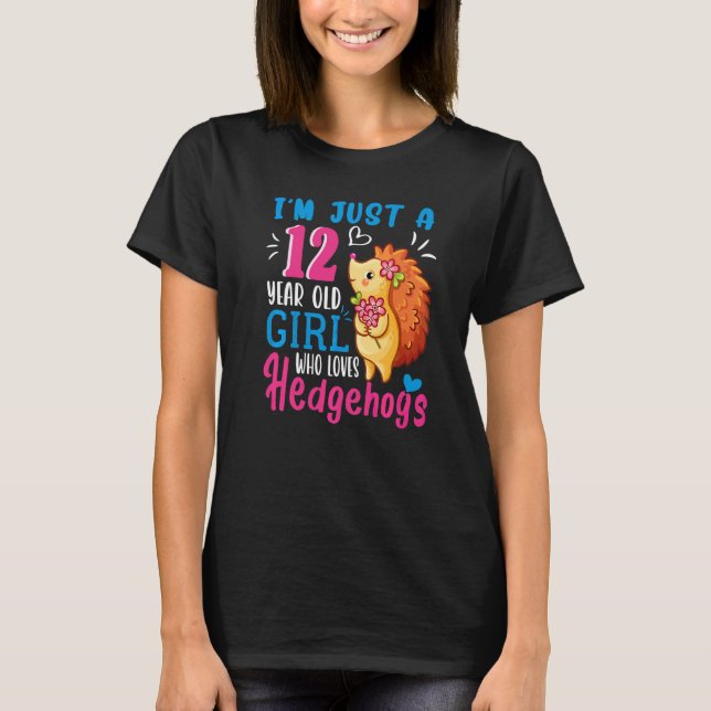 Just A 12 Year Old Girl Who Loves Hedgehogs 12th B T-Shirt (Front)
