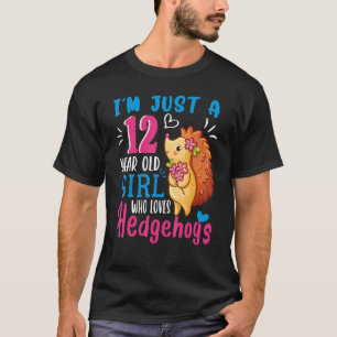 Just A 12 Year Old Girl Who Loves Hedgehogs 12th B T-Shirt