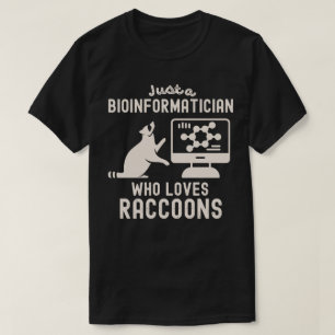 Just a Bioinformatician Who Loves Raccoons T-Shirt