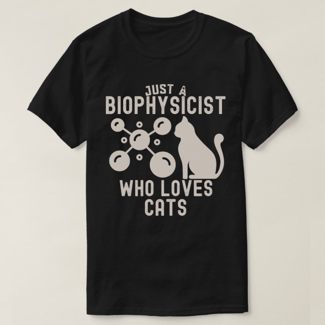 Just a Biophysicist Who Loves Cats T-Shirt (Design Front)