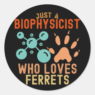 Just a Biophysicist Who Loves Ferrets Classic Round Sticker