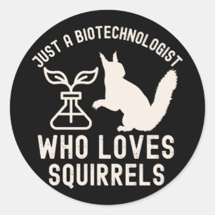 Just a Biotechnologist Who Loves Squirrels Classic Round Sticker