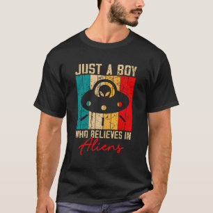 Just A Boy Who Believes In Aliens Funny Alien Ufo  T-Shirt