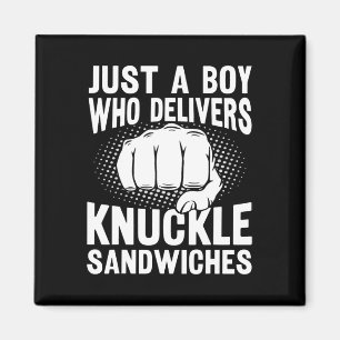 Just A Boy Who Delivers Knuckle Sandwiches Magnet