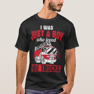 Just A Boy Who Loved Fire Trucks Fire Firefighter T-Shirt