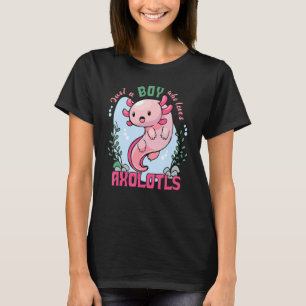Just a Boy Who Loves Axolotls, Mexican Salamander, T-Shirt