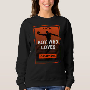 Just A Boy Who Loves Basketball Sweatshirt