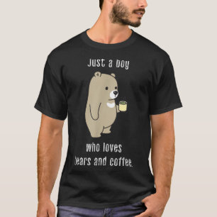 Just a Boy Who Loves Bears and Coffee Funny Cute T-Shirt