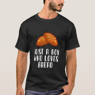 Just A Boy Who Loves Bread T-Shirt