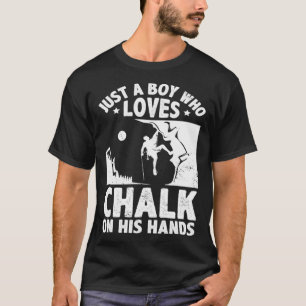 Just A Boy Who Loves Chalks On His Hands Boulderin T-Shirt