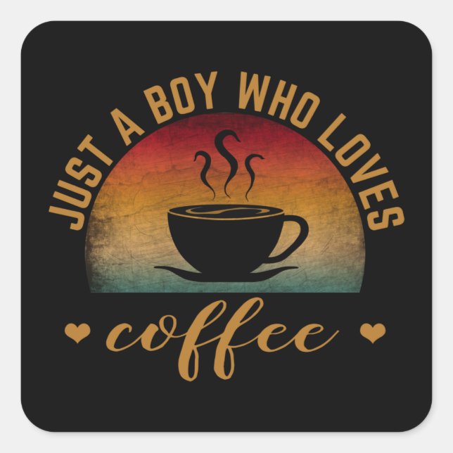 JUST A BOY WHO LOVES COFFEE SQUARE STICKER (Front)
