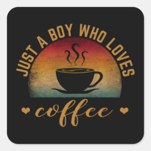 JUST A BOY WHO LOVES COFFEE SQUARE STICKER