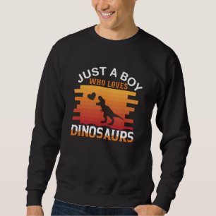 Just a Boy Who Loves Dinosaur Dinosaur Design Sweatshirt