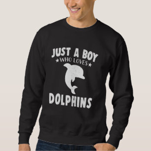 Just A Boy Who Loves Dolphin Cool Animals Sweatshirt