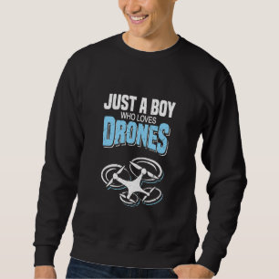 Just A Boy Who Loves Drones Rc Uav Drone Enthusias Sweatshirt