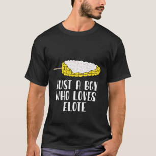 Just A Boy Who Loves Elote Corn T-Shirt