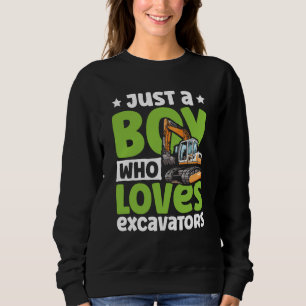 Just a Boy Who Loves Excavators Construction Excav Sweatshirt