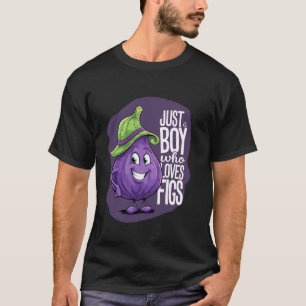 Just a Boy Who Loves Figs For a Figs Fruit Lover F T-Shirt