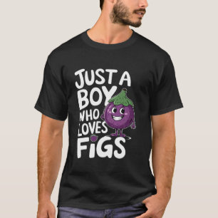 Just a Boy Who Loves Figs For a Figs Fruit Lover F T-Shirt