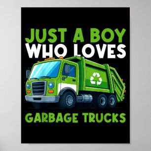 Just A Boy Who Loves Garbage Truck Traruck Boys Ki Poster