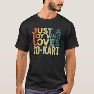 Just A Boy Who Loves Go Kart Apparel Racing Quote T-Shirt