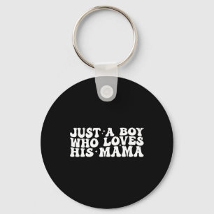 Just A Boy Who Loves His Mama Mother And Son Mothe Key Ring