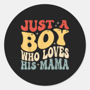 Just A Boy Who Loves His Mama Mothers Day Groovy S Classic Round Sticker