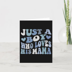 Just A Boy Who Loves His Mama Mummy Happy Mothers Card