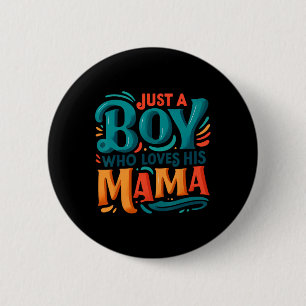 Just A Boy Who Loves His Mama Sweet Son Love Mum M 6 Cm Round Badge