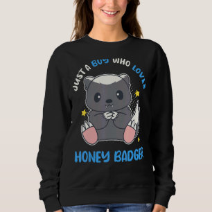 Just A Boy Who Loves Honey Badger Ratel Sweatshirt