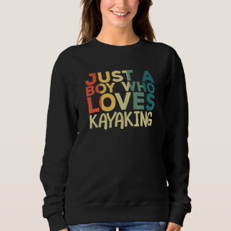 Just a Boy Who Loves Kayaking Kayak Apparel Paddli Sweatshirt