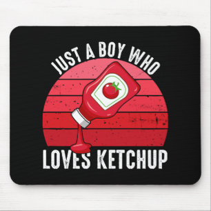 Just A Boy Who Loves Ketchup Mouse Pad