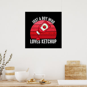 Just A Boy Who Loves Ketchup Poster