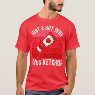 Just A Boy Who Loves Ketchup T-Shirt