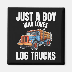 Just A Boy Who Loves Log Trucks Truck Logging Magnet