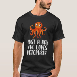 Just A Boy Who Loves Octopuses  T-Shirt
