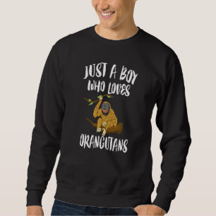 Just A Boy Who Loves Orangutans Animal Sweatshirt