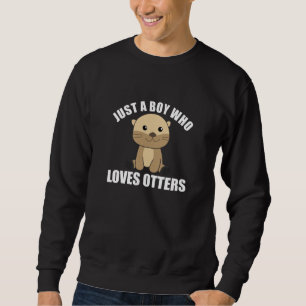 Just A Boy Who Loves Otters Sweet Otter Sweatshirt