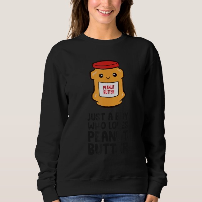 Just a Boy Who Loves Peanut Butter Sweatshirt (Front)