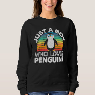 Just A Boy Who Loves Penguins Penguin Boy Ice Bird Sweatshirt