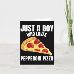 Just a Boy who Loves Pepperoni Pizza Italian Food Card