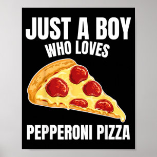 Just a Boy who Loves Pepperoni Pizza Italian Food Poster
