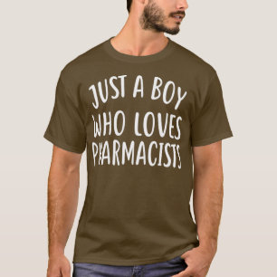 Just a Boy Who Loves PHARMACISTS for PHARMACIST T-Shirt