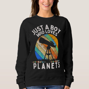 Just A Boy Who Loves Planets & Solar Systems Space Sweatshirt